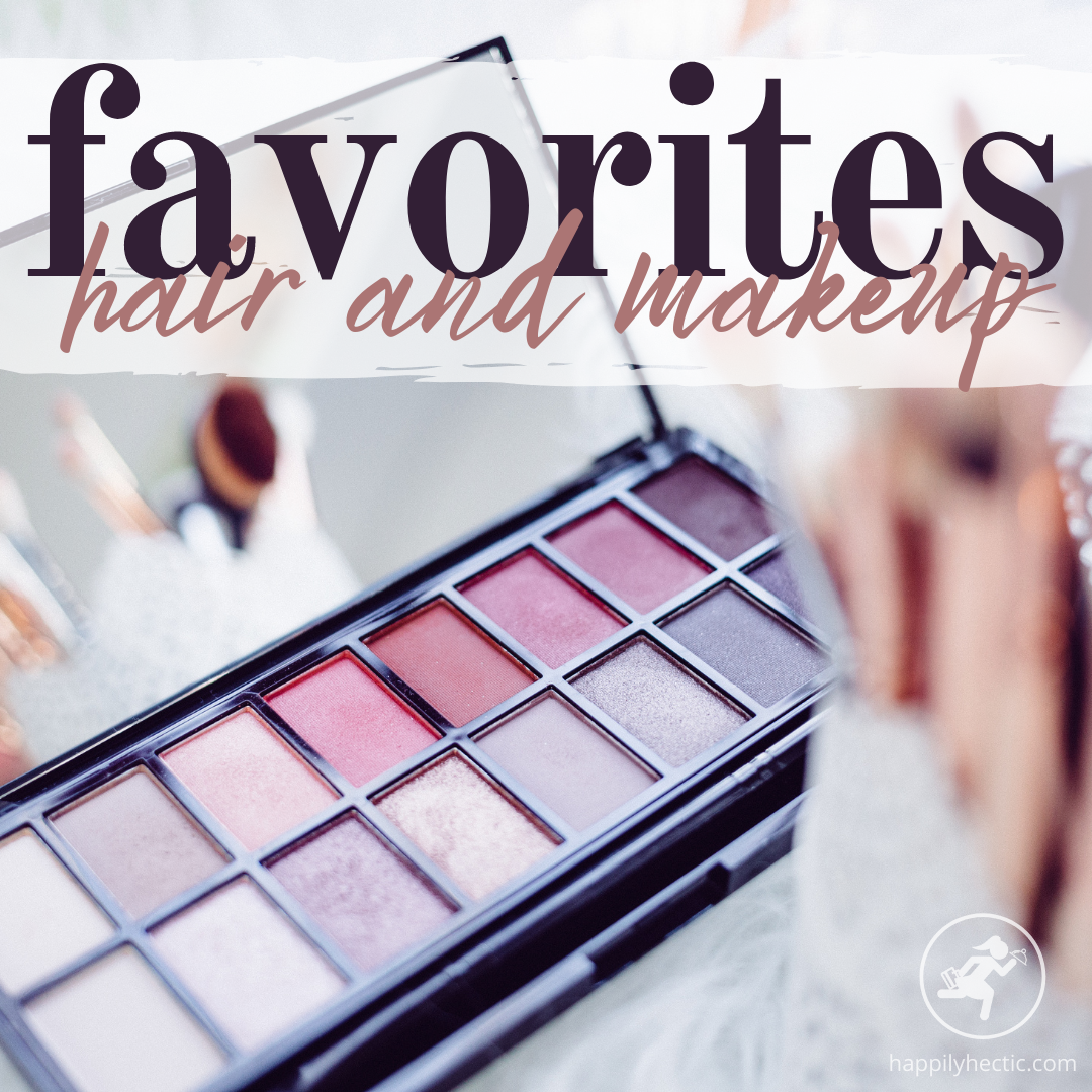 My Favorites: Hair and Makeup